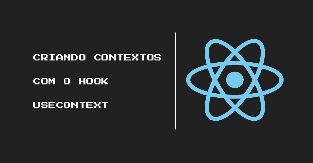 Parte 12: Criando contextos com o hook useContext