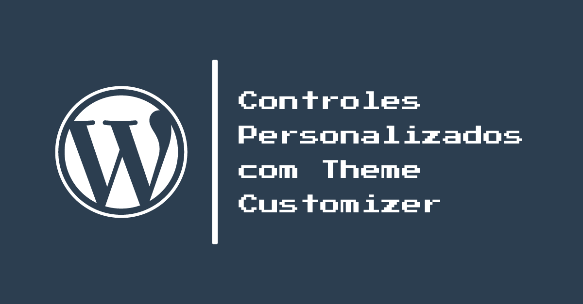 Parte 29: Controles Personalizados com Theme Customizer