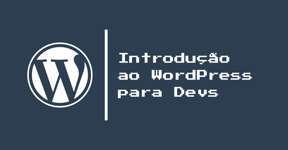 Parte 1: Introdução ao WordPress para Devs