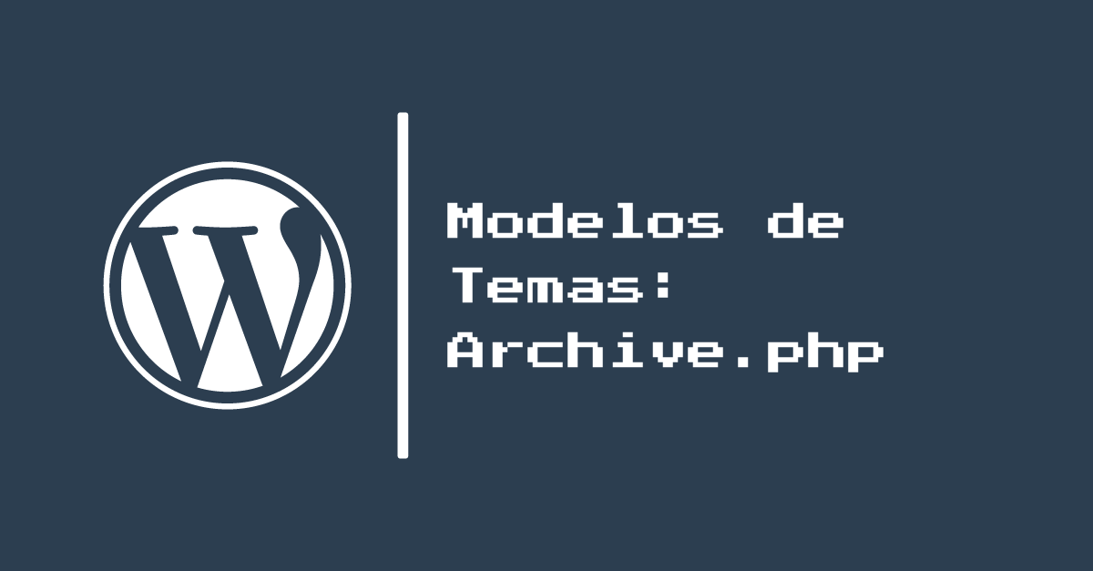 Parte 11: Modelos de Temas: Archive.php
