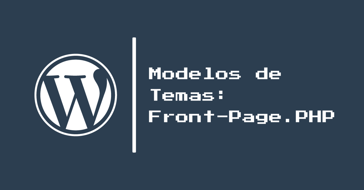 Parte 7: Modelos de Temas: Front-Page.php